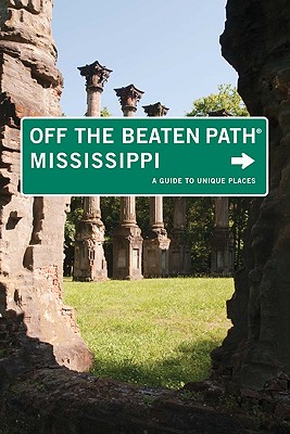 Mississippi Off the Beaten Path , 7th: A Guide to Unique Places (Off the Beaten Path Series)