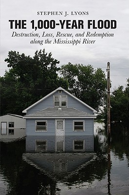 1,000-Year Flood: Destruction, Loss, Rescue, And Redemption Along The Mississippi River