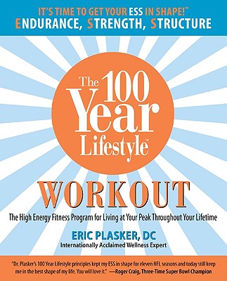 100 Year Lifestyle Workout: The High Energy Fitness Program For Living At Your Peak Throughout Your Lifetime