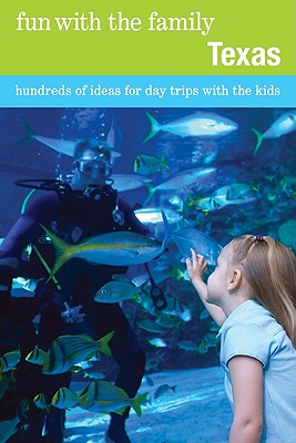 Fun with the Family Texas: Hundreds Of Ideas For Day Trips With The Kids (Fun with the Family Series)