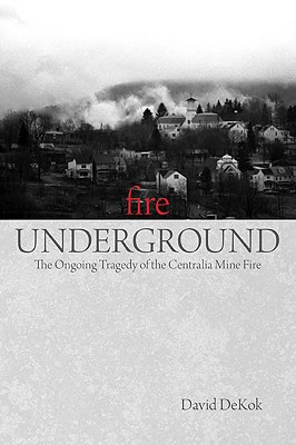 Fire Underground: The Ongoing Tragedy Of The Centralia Mine Fire
