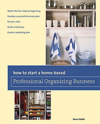 How to Start a Home-based Professional Organizing Business (Home-Based Business Series)