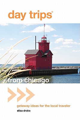 Image for Day Trips from Chicago: Getaway Ideas for the Local Traveler