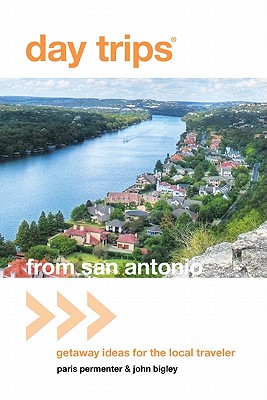 Day Trips from San Antonio: Getaway Ideas For The Local Traveler (Day Trips Series)