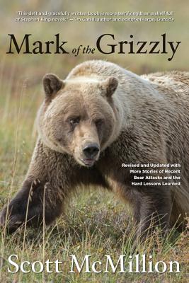 Mark of the Grizzly: Revised And Updated With More Stories Of Recent Bear Attacks And The Hard Lessons Learned