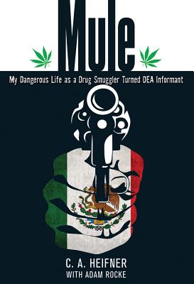 Image for Mule: My Dangerous Life As A Drug Smuggler Turned Dea Informant Mule: My Dangerous Life As A Drug Smuggler Turned Dea Informant