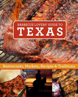 Image for Barbecue Lover's Texas: Restaurants, Markets, Recipes & Traditions Barbecue Lover's Texas: Restaurants, Markets, Recipes & Traditions