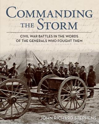 Image for Commanding the Storm: Civil War Battles In The Words Of The Generals Who Fought Them Commanding the Storm: Civil War Battles In The Words Of The Generals Who Fought Them