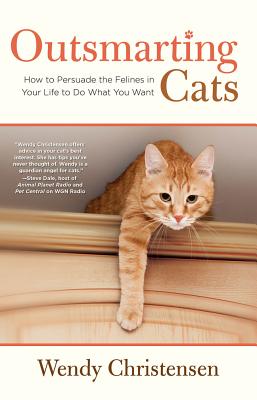 Outsmarting Cats: How To Persuade The Felines In Your Life To Do What You Want - Second Edition