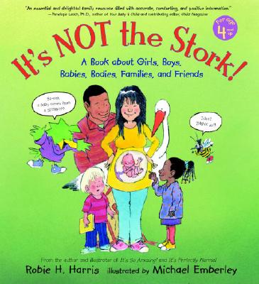 It's Not The Stork! A Book About Girls, Boys, Babies, Bodies, Families, and Friends