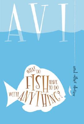 What do Fish Have to do with Anything and Other Stories