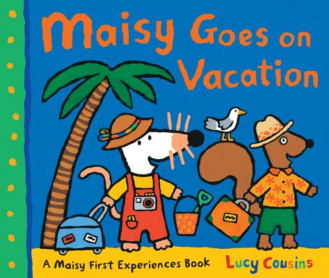 Maisy Goes on Vacation: A Maisy First Experiences Book (Maisy the Mouse's Seaside Adventure - A Travel Storybook for Toddlers, Preschoolers, and Kids