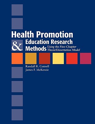 Health Promotion and Education Research Methods: Using the Five Chapter Thesis/Dissertation Model: .