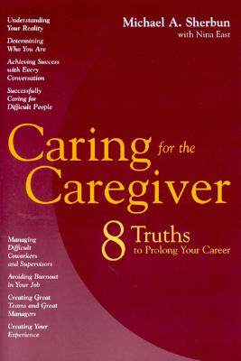 Image for Caring for the Caregiver: Eight Truths to Prolong Your Career Caring for the Caregiver: Eight Truths to Prolong Your Career