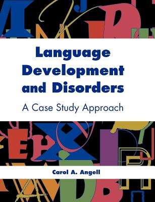 Language Development and Disorders: A Case Study Approach: .