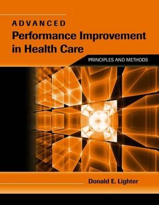 Advanced Performance Improvement in Health Care: Principles and Methods: .