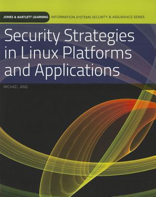 Security Strategies in Linux Platforms and Applications (Information Systems Security & Assurance)
