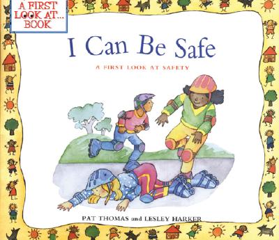 I Can Be Safe: A First Look at Safety (A First Look at.Series) [Paperback] Thomas, Pat and Harker, Lesley