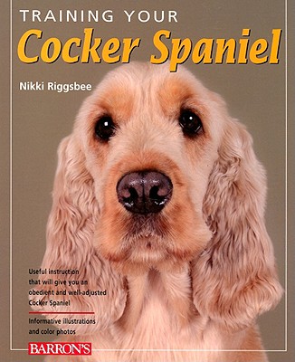 Training Your Cocker Spaniel (Training Your Dog Series)