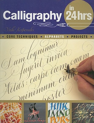 Image for Calligraphy in 24 Hours: Core Techniques, Alphabets, Projects