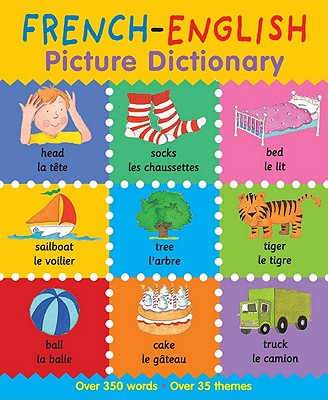 French-English Picture Dictionary: Learn French for Kids, 350 Words with Pictures! (Back-to-School Books, Homeschool Supplies For Toddlers 1-3) (First Bilingual Picture Dictionaries)
