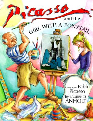 Picasso and the Girl with a Ponytail (Anholt's Artists Books For Children)