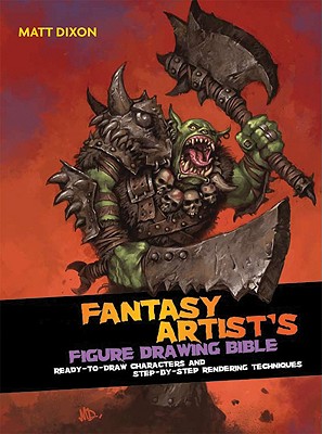 Fantasy Artist's Figure Drawing Bible: Ready-To-Draw Characters and Step-By-Step Rendering Techniques