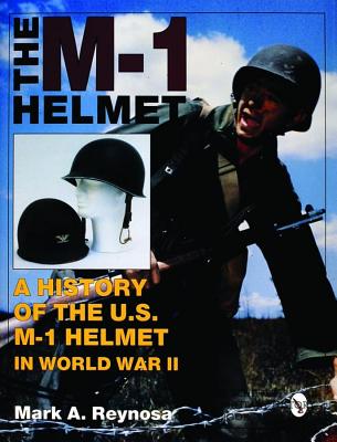 The M-1 Helmet: A History of the U.S. M-1 Helmet in World War II.