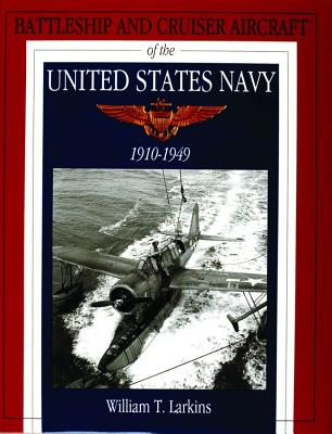 Battleship and Cruiser Aircraft of the United States Navy 1910-1949.