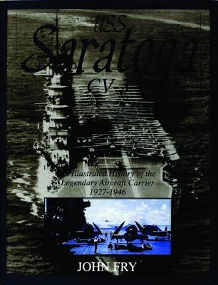 USS Saratoga CV-3: Illustrated History of the Legendary Aircraft Carrier 1927-1946.