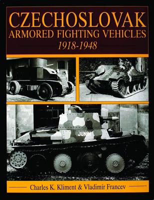 Image for Czechoslovak Armored Fighting Vehicles 1918-1948. Czechoslovak Armored Fighting Vehicles 1918-1948.