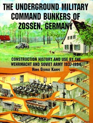 The Underground Military Command Bunkers of Zossen, Germany: History of Their Construction & Use by the Wehrmacht & Soviet Army 1937-1994