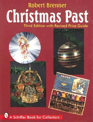 Image for Christmas Past: A Collectors' Guide to Its History and Decorations (A Schiffer Book for Collectors)