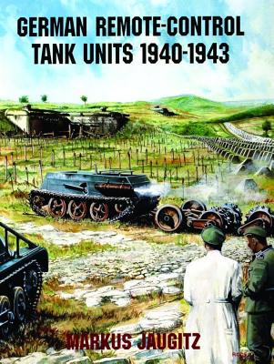 Image for German Remote-Control Tank Units 1940-1943 (Schiffer Military/Aviation History)