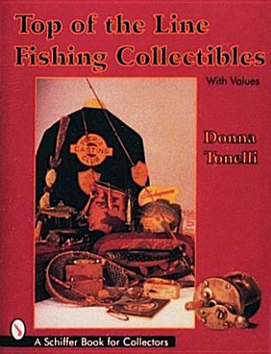 Top of the Line Fishing Collectibles (Schiffer Book for Collectors With Value Guide)