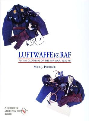 Luftwaffe vs. RAF: Flying Clothing of the Air War, 1939-45.