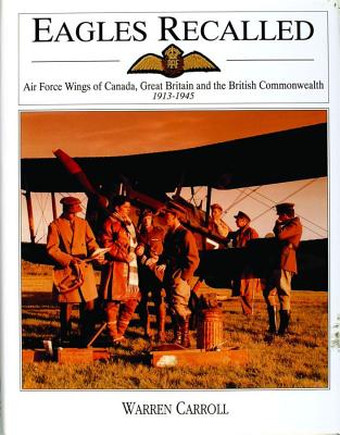 Eagles Recalled: Air Force Wings of Canada, Great Britain and the British Commonwealth 1913-1945