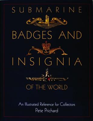 SUBMARINE BADGES AND INSIGNIA OF THE WORLD An Illustrated R