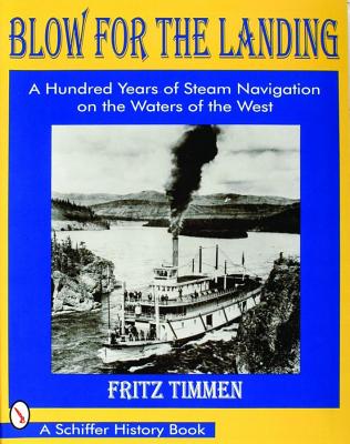 Blow for the Landing: A Hundred Years of Steam Navigation on the Waters of the West (Schiffer History Book)