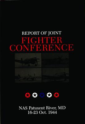 Report of Joint Fighter Conference: NAS Patuxent River, MD - 16-23 October 1944 (Schiffer Military History)