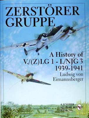 ZERSTORER GRUPPE; A HISTORY OF V./(Z)LG 1-I./NJG 3 1939-1941
