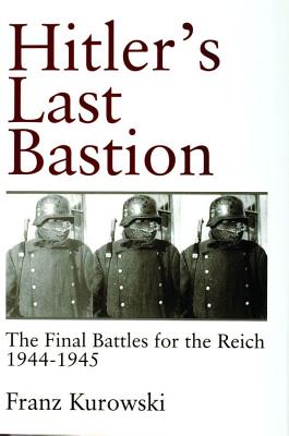 Hitlers Last Bastion: Final Days for the Reich 1944-1945.