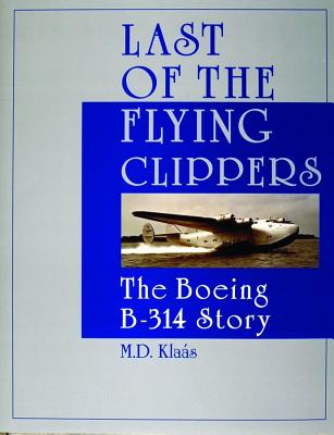 LAST OF THE FLYING CLIPPERS: THE BOEING B-314 STORY