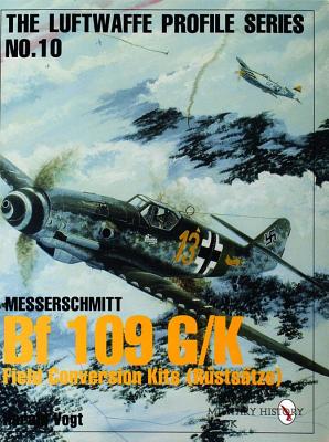 Bf 109 G/K Field Conversion Kits (Rustsatze). Luftwaffe Profile Series No.10.