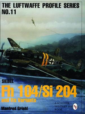 Fh 104/Si 204 and Its Variants. Luftwaffe Profile Series No. 11.