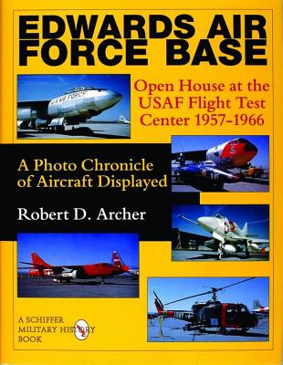 Edwards Air Force Base Open House at the USAF Flight Test Center 1957-1966 : A Photo Chronicle of Aircraft Displayed