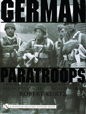 German Paratroops, Uniforms, Insignia & Equipment of the Fallschirmjager in WWII: Uniforms, Insignia & Equipment of the Fallschirmjager in World War II.