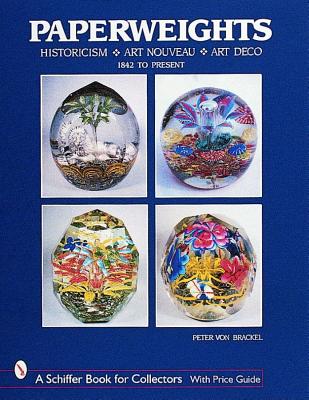 Paperweights: Historicism, Art Nouveau, Art Deco (Schiffer Book for Collectors)