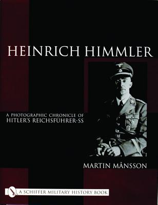 Heinrich Himmler: A Photographic Chronicle of Hitler's Reichsfuhrer-SS.