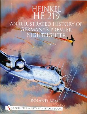Heinkel He 219 An Illustrated History of Germany's Premier Nightfighter